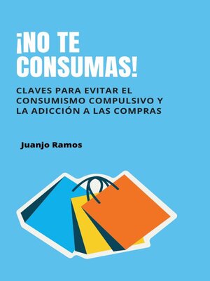 cover image of ¡No te consumas! Claves para evitar el consumismo compulsivo y la adicción a las compras